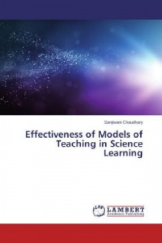 Könyv Effectiveness of Models of Teaching in Science Learning Sanjiwani Chaudhary