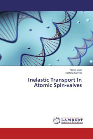 Knjiga Inelastic Transport In Atomic Spin-valves Nicola Jean