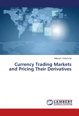 Kniha Currency Trading Markets and Pricing Their Derivatives Maksym Tertychnyi