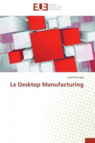 Kniha Le Desktop Manufacturing Sarah Bouraga