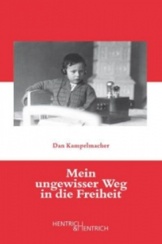 Kniha Mein ungewisser Weg in die Freiheit Dan Kampelmacher