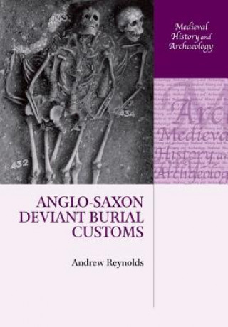 Livre Anglo-Saxon Deviant Burial Customs Andrew Reynolds