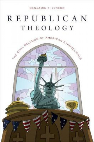 Könyv Republican Theology Benjamin T Lynerd