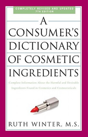 Carte Consumer's Dictionary of Cosmetic Ingredients, 7th Edition Ruth Winter