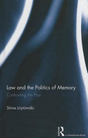 Könyv Law and the Politics of Memory Stiina Loytomaki