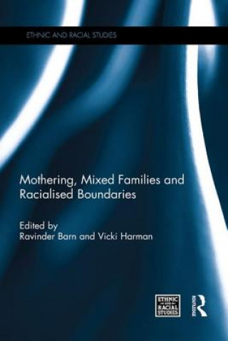 Książka Mothering, Mixed Families and Racialised Boundaries Ravinder Barn