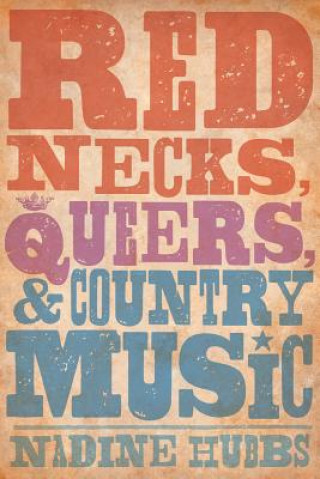 Könyv Rednecks, Queers, and Country Music Nadine Hubbs
