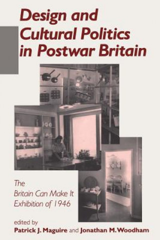 Könyv Design and Cultural Politics in Postwar Britain Patrick Joseph Maguire
