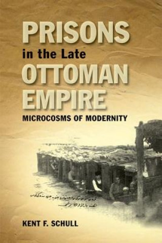 Książka Prisons in the Late Ottoman Empire Kent Schull