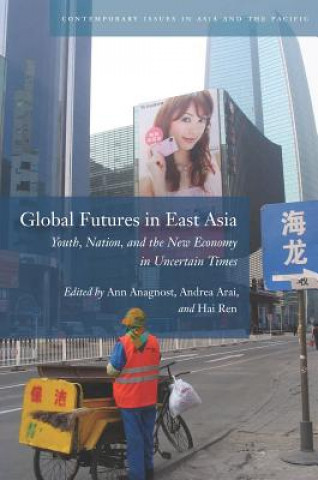 Könyv Global Futures in East Asia Ann Anagnost
