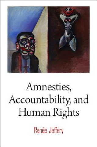 Kniha Amnesties, Accountability, and Human Rights Renee Jeffery