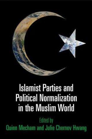 Kniha Islamist Parties and Political Normalization in the Muslim World Quinn Mecham