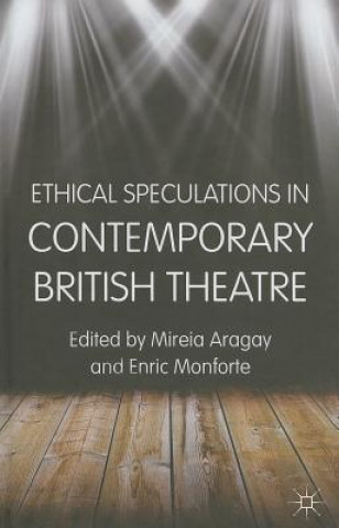 Book Ethical Speculations in Contemporary British Theatre Mireia Aragay