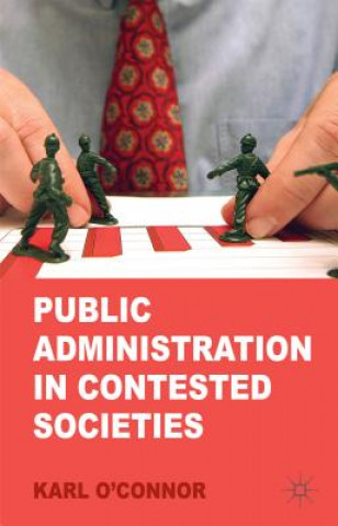 Kniha Public Administration in Contested Societies Karl OConnor