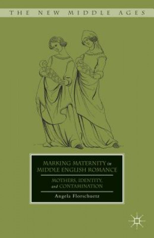 Книга Marking Maternity in Middle English Romance Angela Florschuetz