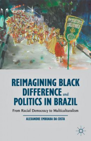 Kniha Reimagining Black Difference and Politics in Brazil Alexandre Emboaba Da Costa