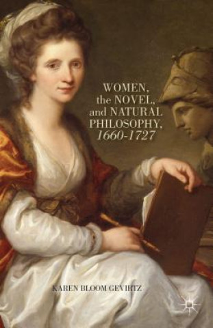 Książka Women, the Novel, and Natural Philosophy, 1660-1727 Karen Bloom Gevirtz