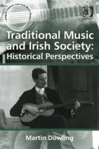 Książka Traditional Music and Irish Society: Historical Perspectives Martin Dowling