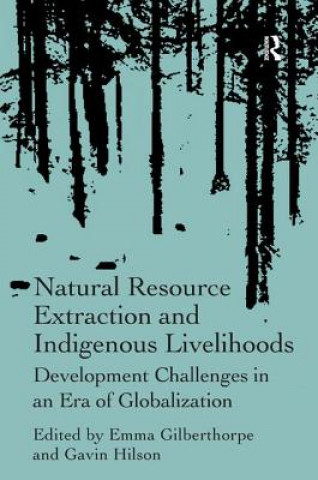 Kniha Natural Resource Extraction and Indigenous Livelihoods Emma Gilberthorpe
