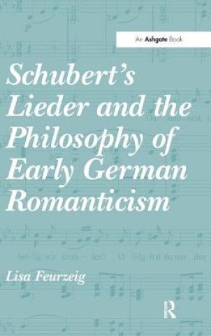 Kniha Schubert's Lieder and the Philosophy of Early German Romanticism Lisa Feurzeig