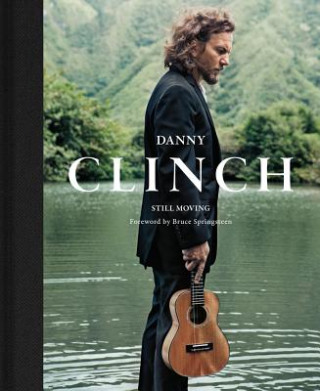 Könyv Danny Clinch:Still Moving Danny Clinch