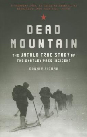 Kniha Dead Mountain: The Untold True Story of the Dyatlov Pass Incident Donnie Eichar