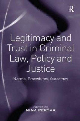 Kniha Legitimacy and Trust in Criminal Law, Policy and Justice Nina Persak