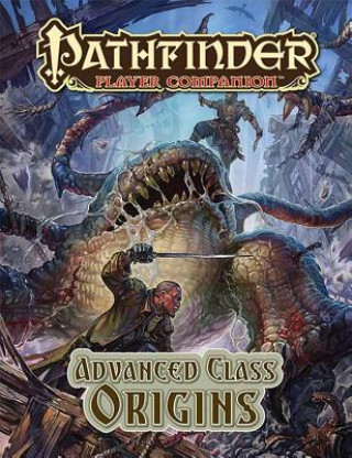 Knjiga Pathfinder Player Companion: Advanced Class Origins Owen K. C. Stephens