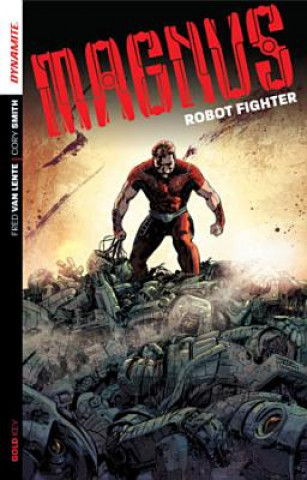 Книга Magnus: Robot Fighter Volume 1: Flesh and Steel Cory Smith