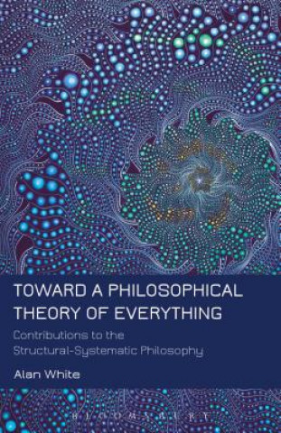 Kniha Toward a Philosophical Theory of Everything Alan White