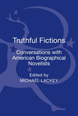 Carte Truthful Fictions: Conversations with American Biographical Novelists Michael Lackey