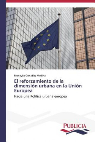 Könyv reforzamiento de la dimension urbana en la Union Europea Moneyba González Medina