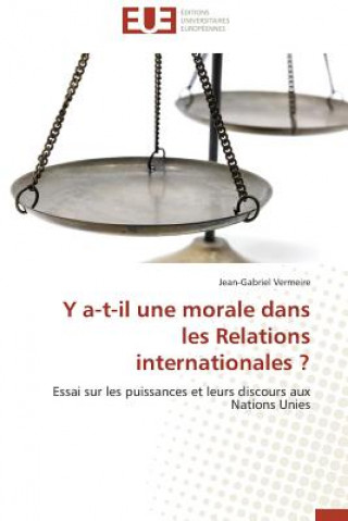 Kniha A-T-Il Une Morale Dans Les Relations Internationales ? Jean-Gabriel Vermeire
