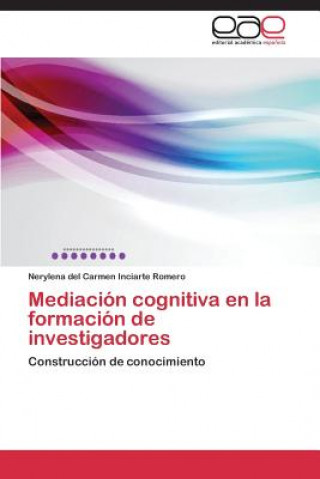 Könyv Mediacion cognitiva en la formacion de investigadores Inciarte Romero Nerylena Del Carmen