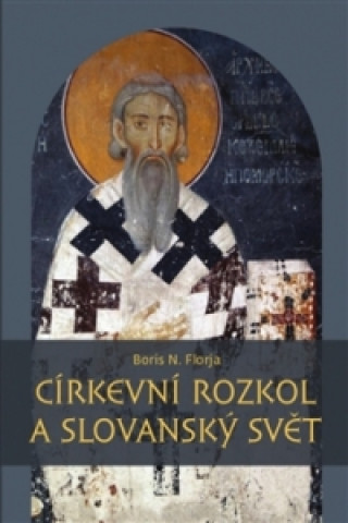 Könyv Církevní rozkol a slovanský svět Boris N. Florja