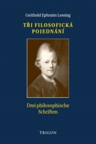 Könyv Tři filosofická pojednání / Drei philosophische Schriften Gotthold Ephraim Lessing
