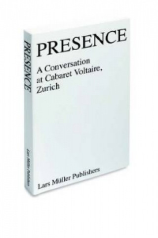 Kniha Presence A Conversation at Cabaret Voltaire, Zurich Philip Ursprung