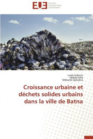 Kniha Croissance Urbaine Et D chets Solides Urbains Dans La Ville de Batna Linda Sefouhi