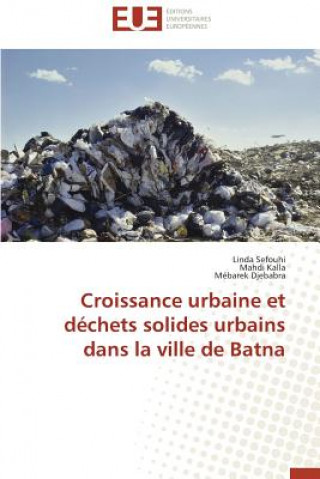 Knjiga Croissance Urbaine Et D chets Solides Urbains Dans La Ville de Batna Linda Sefouhi