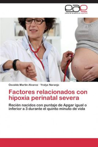 Kniha Factores Relacionados Con Hipoxia Perinatal Severa Osvaldo Martín Alvarez