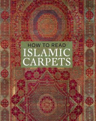Kniha How to Read Islamic Carpets Walter B Denny