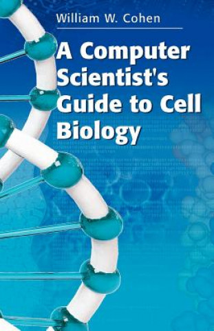 Libro Computer Scientist's Guide to Cell Biology William W. Cohen