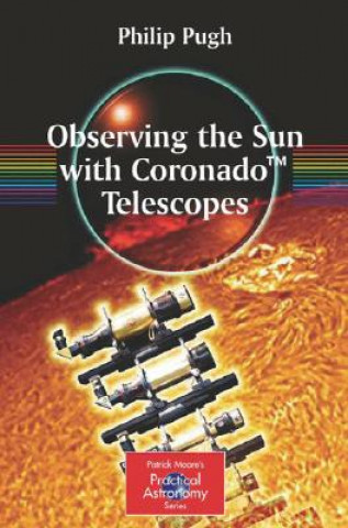 Книга Observing the Sun with Coronado (TM) Telescopes Philip Pugh