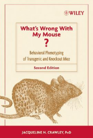 Kniha What's Wrong With My Mouse? - Behavioral Phenotyping of Transgenic and Knockout Mice 2e Jacqueline N. Crawley