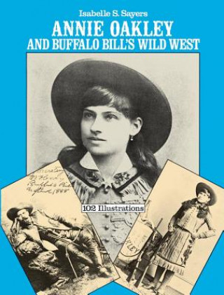 Książka Annie Oakley and Buffalo Bill's Wild West Isabelle S. Sayers