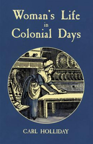 Carte Women's Life in Colonial Days Carl Holliday
