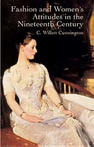 Kniha Fashion and Women's Attitudes in the Nineteenth Century C. W. Cunnington