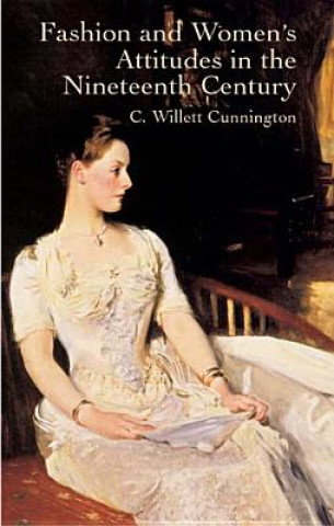 Livre Fashion and Women's Attitudes in the Nineteenth Century C. W. Cunnington