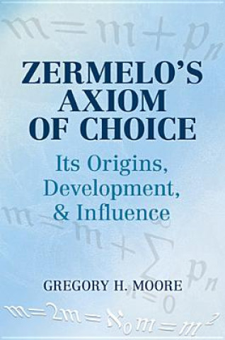 Carte Zermelo's Axiom of Choice Gregory H Moore