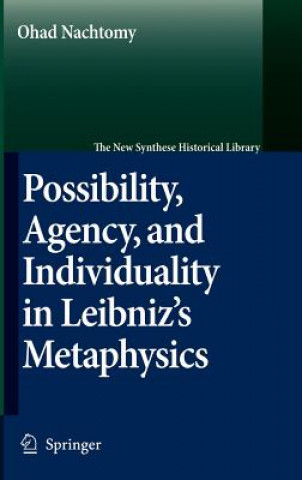 Kniha Possibility, Agency, and Individuality in Leibniz's Metaphysics Ohad Nachtomy